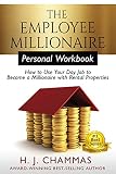 The Employee Millionaire Personal Workbook How To Use Your Day Job To Become A Millionaire With Rental Properties