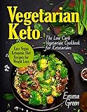 Vegetarian Keto The Low Carb Vegetarian Cookbook For Ketotarians Easy Vegan Ketogenic Diet Recipes For Weight Loss English Edition