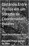 Distncia Entre Pontos Em Um Sistema De Coordenadas Polares Edio Revista E Ampliada Portuguese Edition