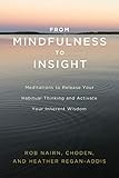 From Mindfulness To Insight Meditations To Release Your Habitual Thinking And Activate Your Inherent Wisdom English Edition