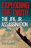 Exploding The Truth The Jfk Jr Assassination English Edition