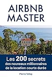 Master Airbnb Les 200 Secrets Secrets Des Nouveaux Millionnaires De La Location Courte Dure