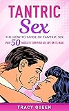 Tantric Sex The How To Guide On Tantric Sex Over 50 Hacks To Turn Your Sex Life On Its Head English Edition