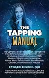 The Tapping Manual The Complete Guide To Using Eft Emotional Freedom Techniques For Common Issues Including Anxiety Depression Ptsd Phobias Weight Tapping Series Book 7 English Edition