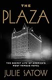 The Plaza The Secret Life Of Americas Most Famous Hotel English Edition