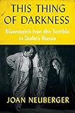 This Thing Of Darkness Eisensteins Ivan The Terrible In Stalins Russia English Edition