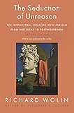 The Seduction Of Unreason The Intellectual Romance With Fascism From Nietzsche To Postmodernism Second Edition English Edition