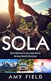 Sola: One Woman’s Journey Alone Across South America