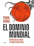 El Dominio Mundial Elementos Del Poder Y Claves Geopolticas Spanish Edition