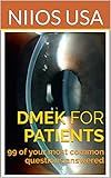 Dmek For Patients 99 Of Your Most Common Questions Answered English Edition