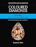 Collecting And Classifying Coloured Diamonds Colour Varieties Modifiers Tones An Illustrated Study Of The Aurora Collection Book 3 English Edition