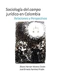 Sociologa Del Campo Jurdico En Colombia Relaciones Y Perspectivas Spanish Edition