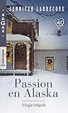 Passion En Alaska   Trilogie Int%C3%A9grale : Une D%C3%A9licieuse Surprise   Nuits De Feu   Troublantes Caresses (sagas)