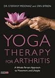 Yoga Therapy For Arthritis A Wholeperson Approach To Movement And Lifestyle