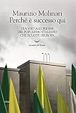 Perch Successo Qui Viaggio Allorigine Del Populismo Italiano Che Scuote Leuropa Italian Edition