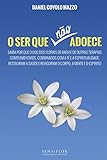 O Ser Que No Adoece Saiba Por Que O Uso Dos Florais De Bach E De Outras Terapias Complementares Combinados Com A F E A Espiritualidade Restauram A A Mente E O Esprito Portuguese Edition