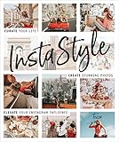 Instastyle Curate Your Life Create Stunning Photos And Elevate Your Instagram Influence English Edition