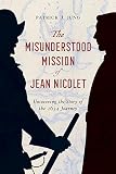 The Misunderstood Mission Of Jean Nicolet Uncovering The Story Of The 1634 Journey