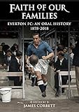 Faith Of Our Families Everton Fc An Oral History 18782018 English Edition
