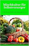 Mischkultur Fr Selbstversorger Volle Erntekrbe Wie Niemals Zuvor German Edition