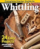 Complete Starter Guide To Whittling 24 Easy Projects You Can Make In A Weekend English Edition