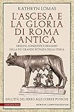 Lascesa E La Gloria Di Roma Antica Italian Edition