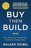 Buy Then Build How Acquisition Entrepreneurs Outsmart The Startup Game English Edition