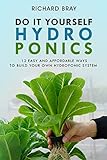 Hydroponics Diy Hydroponics 12 Easy And Affordable Ways To Build Your Own Hydroponic System Urban Homesteading Book 2 English Edition