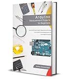 Arduino Measurement Projects For Beginners Arduino Programming Basics And Get Started Guide English Edition