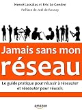 Jamais Sans Mon Rseau Le Guide Pratique Pour Russir Rseauter Et Rseauter Pour Russir