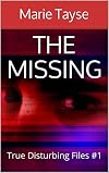 The Missing (True Disturbing Files Book 1)
