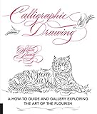 Calligraphic Drawinga Howto Guide And Gallery Exploring The Art Of The Flourish English Edition