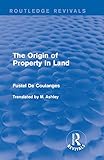 The Origin Of Property In Land Routledge Revivals