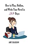 How To Plan Outline And Write Your Novel In Thirty Days English Edition