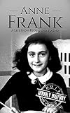 Anne Frank: A Life From Beginning to End