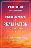 Beyond The Known Realization A Channeled Text The Beyond The Known Trilogy Book 1 English Edition