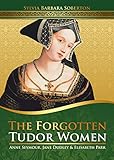 The Forgotten Tudor Women Anne Seymour Jane Dudley Elisabeth Parr English Edition