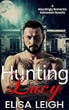 Hunting Lucy (A Hauntingly Romantic Halloween Novella Book 4)