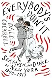Everybodys Doin It Sex Music And Dance In New York 18401917 English Edition