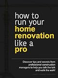 How To Run Your Home Renovation Like A Pro Essential Construction Book 4 English Edition