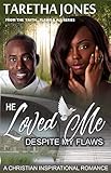 He Loved Me Despite My Flaws A Christian Romance Novel Faithflaws All Book 1