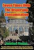 Seven Times Unto The Dispersion Consummation A Neohistoricist Interpretation On The Times Of Daniel And Revelation English Edition