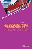 Les Collectivits Territoriales Et La Dcentralisation 11e Dition Dcouverte De La Vie Publique
