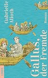 Gallus, der Fremde: Roman (German Edition)