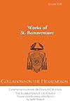 Collations on the Hexaemeron: Conferences on the Six Days of Creation: The Illuminations of the Church (Works of St. Bonaventure Book 18)