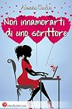 Non Innamorarti Di Uno Scrittore Italian Edition