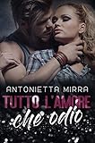 Tutto Lamore Che Odio Italian Edition