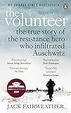 The Volunteer The True Story Of The Resistance Hero Who Infiltrated Auschwitz English Edition