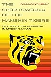 The Sportsworld Of The Hanshin Tigers Professional Baseball In Modern Japan Sport In World History Book 5 English Edition