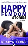 Happy Femdom Stories Volume 2: More joyful stories of finding love & dominance